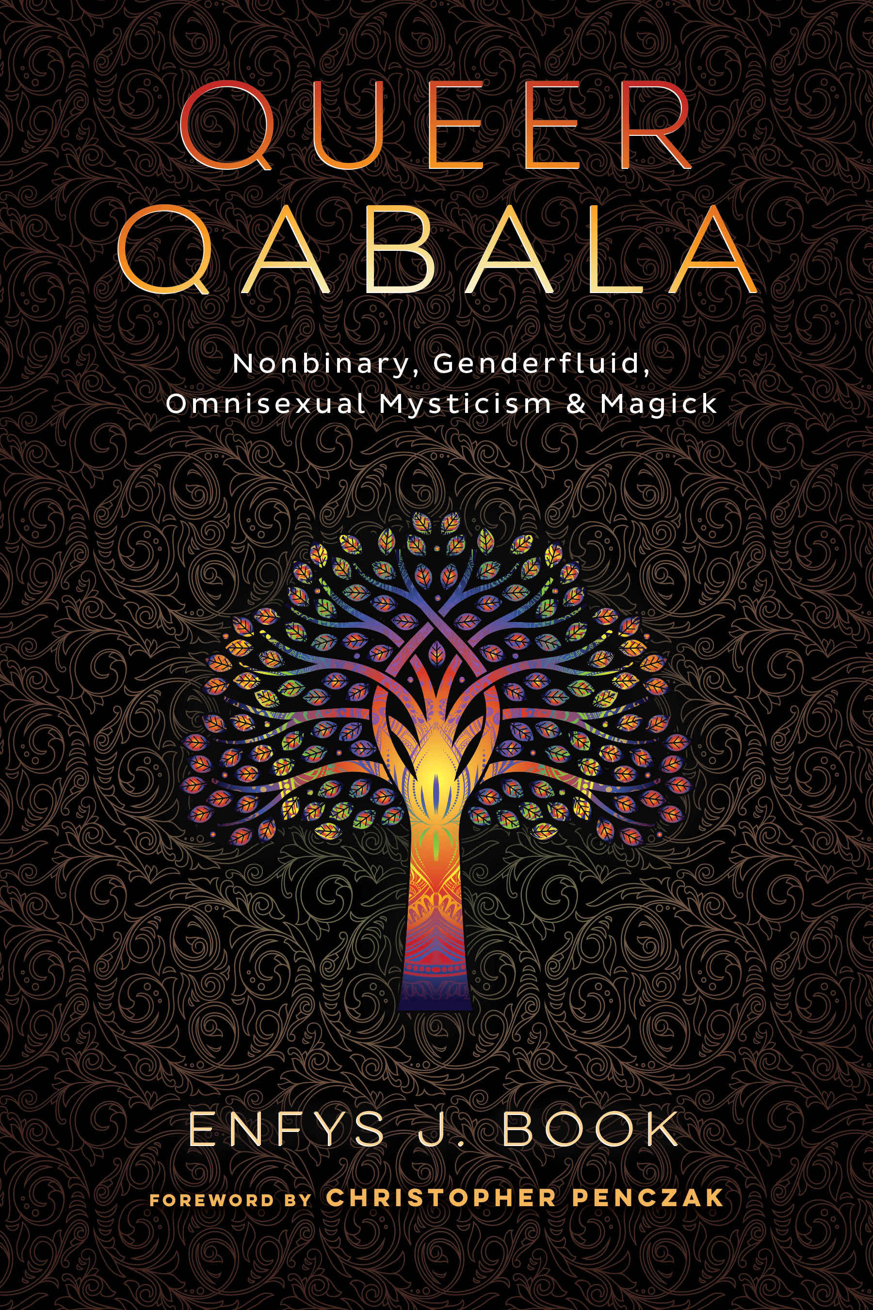Cover of the book "Queer Qabala: Nonbinary, Genderfluid, Omnisexual Mysticism & Magick" by Enfys J. Book, Foreword by Christopher Penczak. The cover art features an artistically-stylized rainbow-gradient tree.