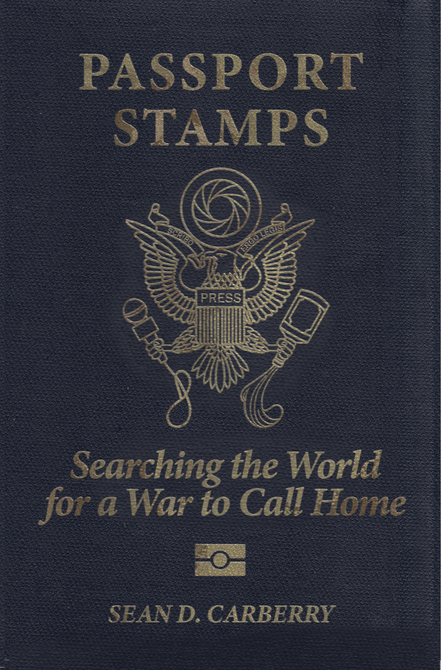 Book cover resembling a passport reading Passport Stamps: Searching the World for a War to Call Home by Sean D. Carberry and a modified seal showing an eagle clutching a microphone and a bottle