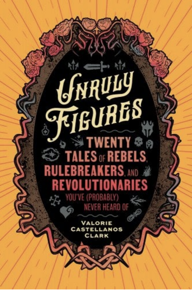 Cover of "Unruly Figures: Twenty Tales of Rebels, Rulebreakers, and Revolutionaries"