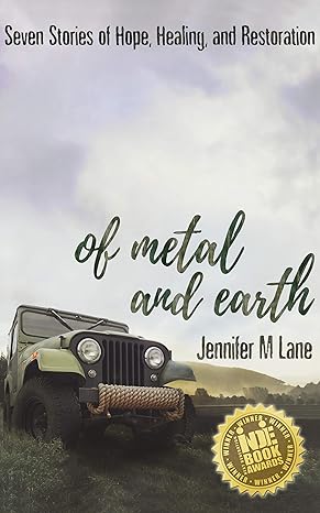 The cover of the book Of Metal and Earth shows a green Jeep in a lush farm field under a sky with the book title above and the tagline "Seven Stories of Hope, Healing, and Restoration."