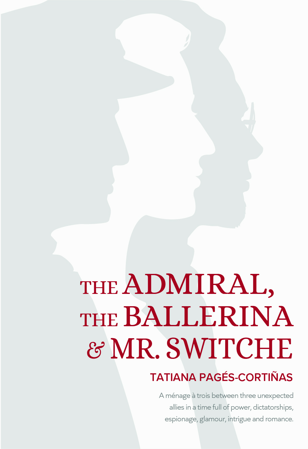 The Admiral, The Ballerina and Mr. Switche: A ménage a trois between three unexpected allies in a time full of power, dictatorships, espionage, glamour, intrigue and romance