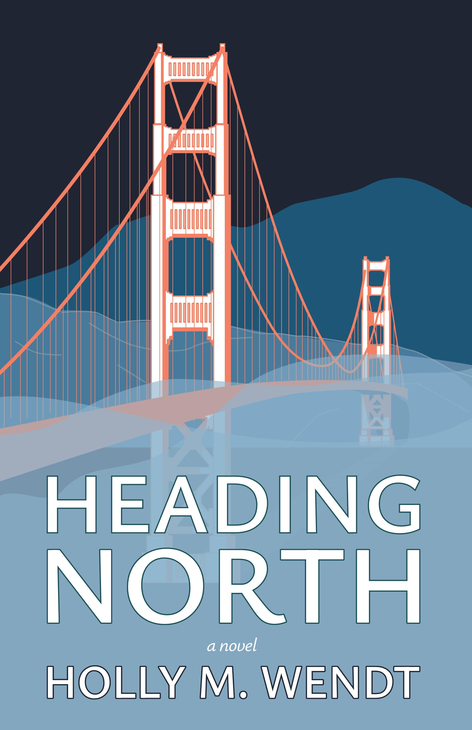 The cover of Holly M. Wendt's novel Heading North, featuring a soft orange silhouette of the Golden Gate Bridge against a gradation of storm-blue to suggest hills, fog, and waves.