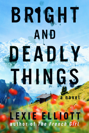 Bright and Deadly Things, by Lexie Elliott