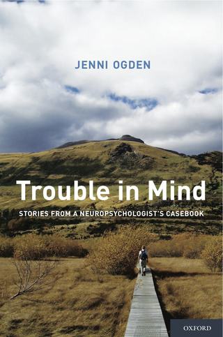 Trouble In Mind: Stories From A Neuropsychologist's Casebook